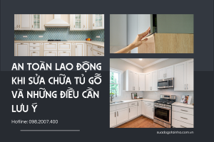 An toàn lao động khi sửa chữa tủ gỗ và những điều cần lưu ý