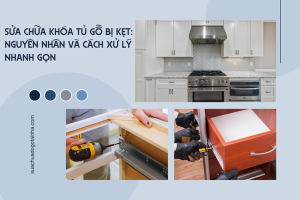 Sửa chữa khóa tủ gỗ bị kẹt: Nguyên nhân và cách xử lý nhanh gọn