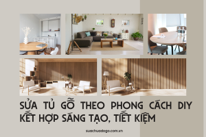 Sửa tủ gỗ theo phong cách DIY: Kết hợp sáng tạo, tiết kiệm