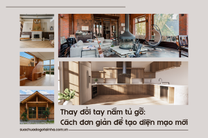 Thay đổi tay nắm tủ gỗ: Cách đơn giản để tạo diện mạo mới