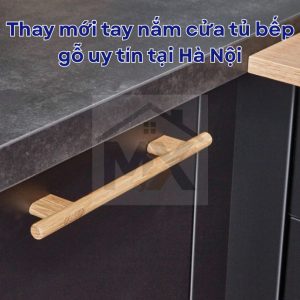 Thay mới tay nắm cửa tủ bếp gỗ uy tín, chuyên nghiệp tại Hà Nội