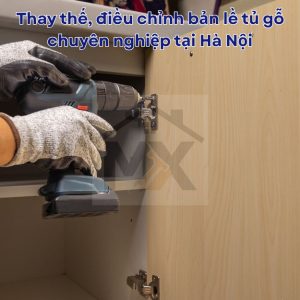 Thay thế, điều chỉnh bản lề tủ gỗ chuyên nghiệp tại Hà Nội
