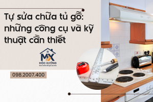Tự sửa chữa tủ gỗ: những công cụ và kỹ thuật cần thiết