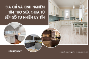 Địa chỉ và kinh nghiệm tìm thợ sửa chữa tủ bếp gỗ tự nhiên uy tín