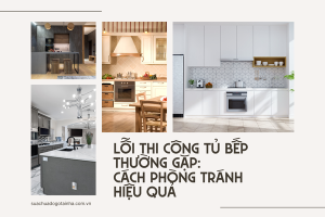 Lỗi thi công tủ bếp thường gặp: Cách phòng tránh hiệu quả