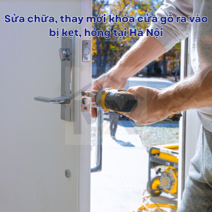Sửa chữa, thay mới khóa cửa gỗ ra vào bị kẹt, hỏng tại Hà Nội