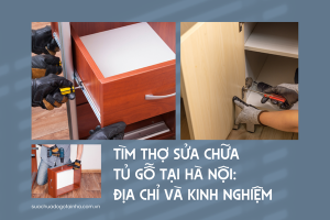 Tìm thợ sửa chữa tủ gỗ tại Hà Nội: Địa chỉ và kinh nghiệm