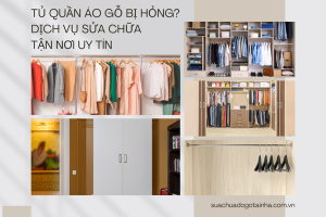 Tủ quần áo gỗ bị hỏng? Dịch vụ sửa chữa tận nơi uy tín