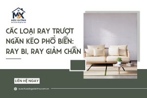 Các loại ray trượt ngăn kéo phổ biến: Ray bi, ray giảm chấn