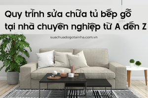 Quy trình sửa chữa tủ bếp gỗ tại nhà chuyên nghiệp từ A đến Z
