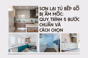 Sơn lại tủ bếp gỗ bị ẩm mốc: Quy trình 5 bước chuẩn và cách chọn