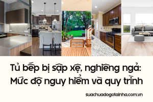 Tủ bếp bị sập xệ, nghiêng ngả: Mức độ nguy hiểm và quy trình