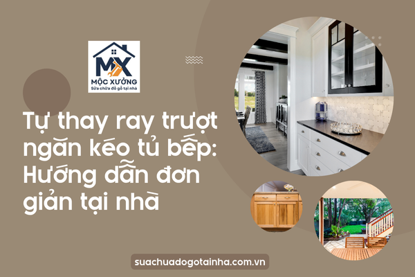 Tự thay ray trượt ngăn kéo tủ bếp: Hướng dẫn đơn giản tại nhà