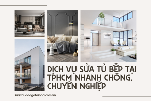 Dịch vụ sửa tủ bếp tại TPHCM: Nhanh chóng, chuyên nghiệp