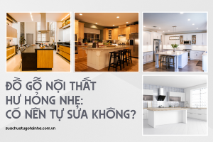 Đồ gỗ nội thất hư hỏng nhẹ: Có nên tự sửa không?