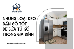 Những loại keo dán gỗ tốt để sửa tủ gỗ trong gia đình