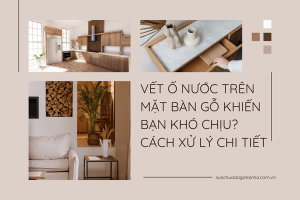 Vết ố nước trên mặt bàn gỗ khiến bạn khó chịu? Cách xử lý chi tiết