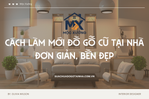 Cách làm mới đồ gỗ cũ tại nhà đơn giản, bền đẹp