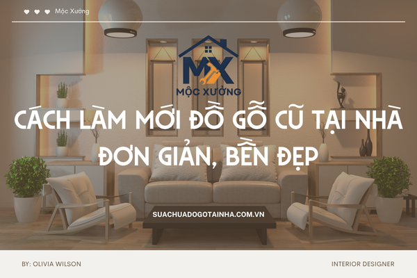 Cách làm mới đồ gỗ cũ tại nhà đơn giản, bền đẹp