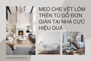 Mẹo che vết lõm trên tủ gỗ đơn giản tại nhà cực hiệu quả