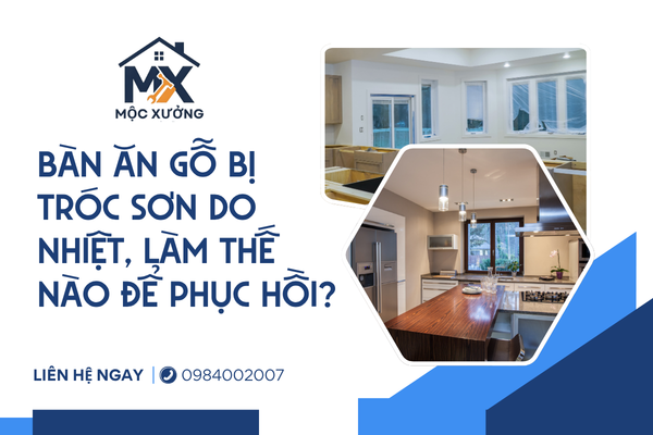 Bàn ăn gỗ bị tróc sơn do nhiệt, làm thế nào để phục hồi?