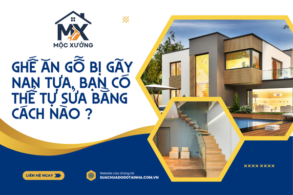 Ghế ăn gỗ bị gãy nan tựa, bạn có thể tự sửa bằng cách nào ?