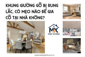 Khung giường gỗ bị rung lắc, có mẹo nào để gia cố tại nhà không?