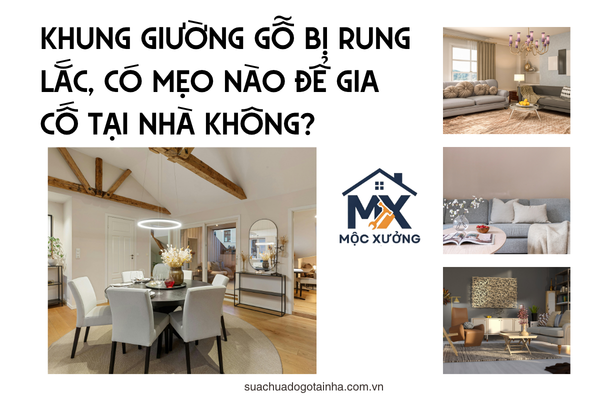 Khung giường gỗ bị rung lắc, có mẹo nào để gia cố tại nhà không?