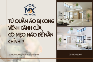 Tủ quần áo bị cong vênh cánh cửa, có mẹo nào để nắn chỉnh ?